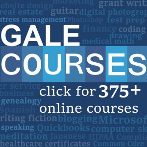 Gale Courses: 375+ free online courses available 24/7 with your library card.