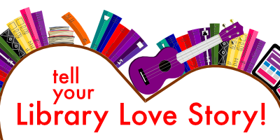 Tell Your Library Love Story!